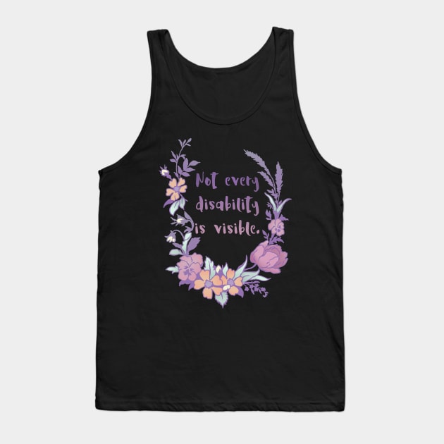 Not Every Disability Is Visible Tank Top by FabulouslyFeminist